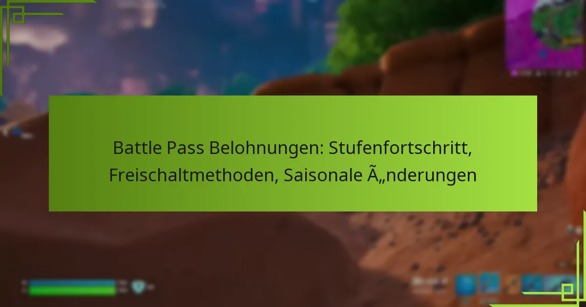 Battle Pass Belohnungen: Stufenfortschritt, Freischaltmethoden, Saisonale Änderungen