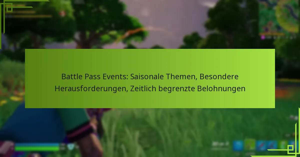 Battle Pass Events: Saisonale Themen, Besondere Herausforderungen, Zeitlich begrenzte Belohnungen