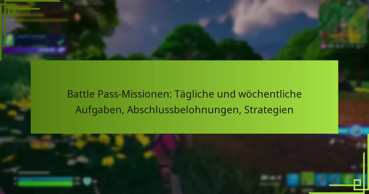 Battle Pass-Missionen: Tägliche und wöchentliche Aufgaben, Abschlussbelohnungen, Strategien