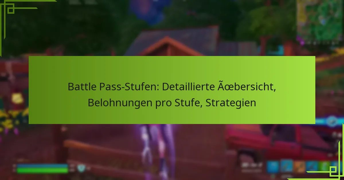 Battle Pass-Stufen: Detaillierte Übersicht, Belohnungen pro Stufe, Strategien