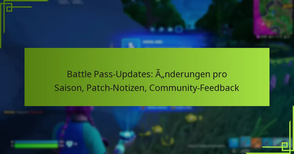 Battle Pass-Updates: Änderungen pro Saison, Patch-Notizen, Community-Feedback