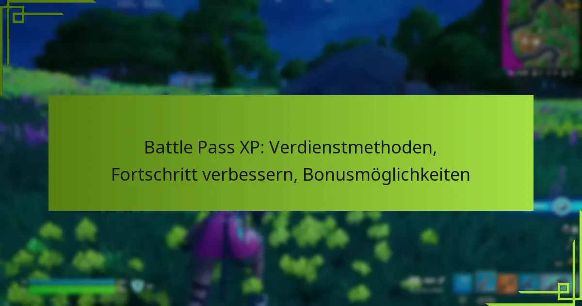 Battle Pass XP: Verdienstmethoden, Fortschritt verbessern, Bonusmöglichkeiten