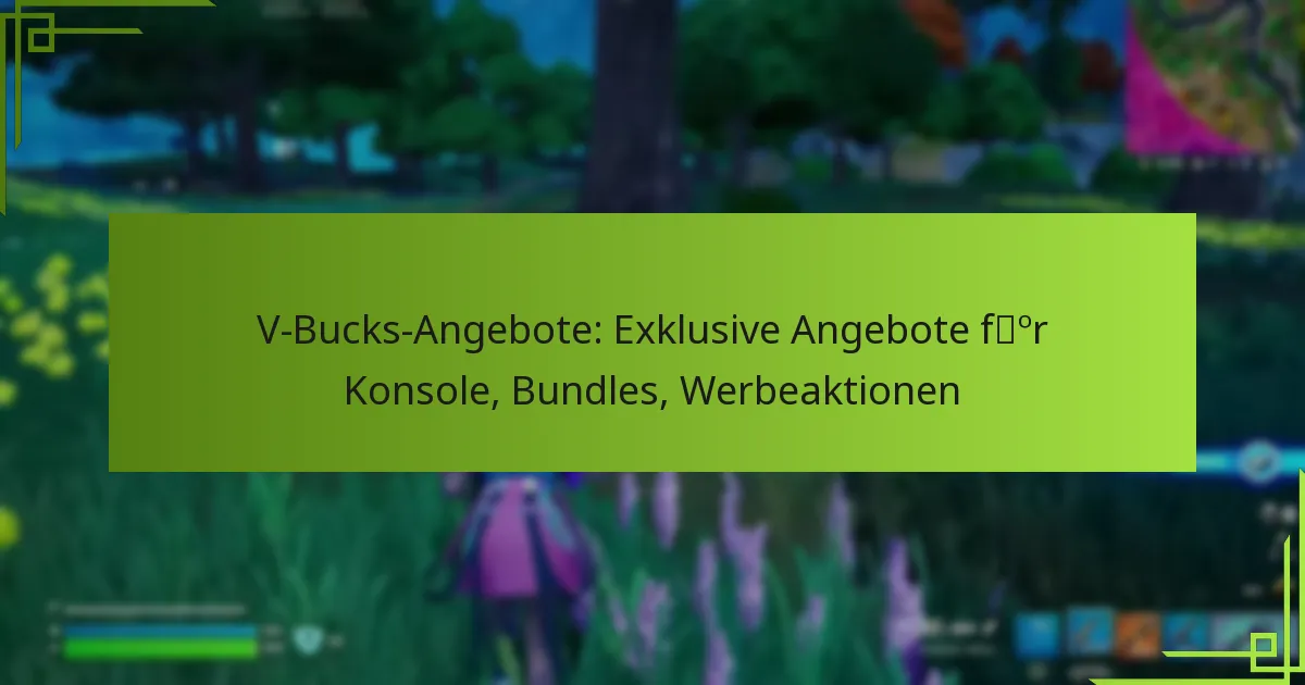 V-Bucks-Angebote: Exklusive Angebote für Konsole, Bundles, Werbeaktionen