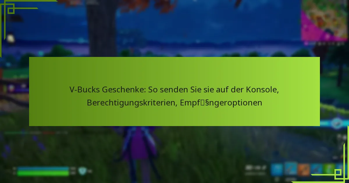 V-Bucks Geschenke: So senden Sie sie auf der Konsole, Berechtigungskriterien, Empfängeroptionen