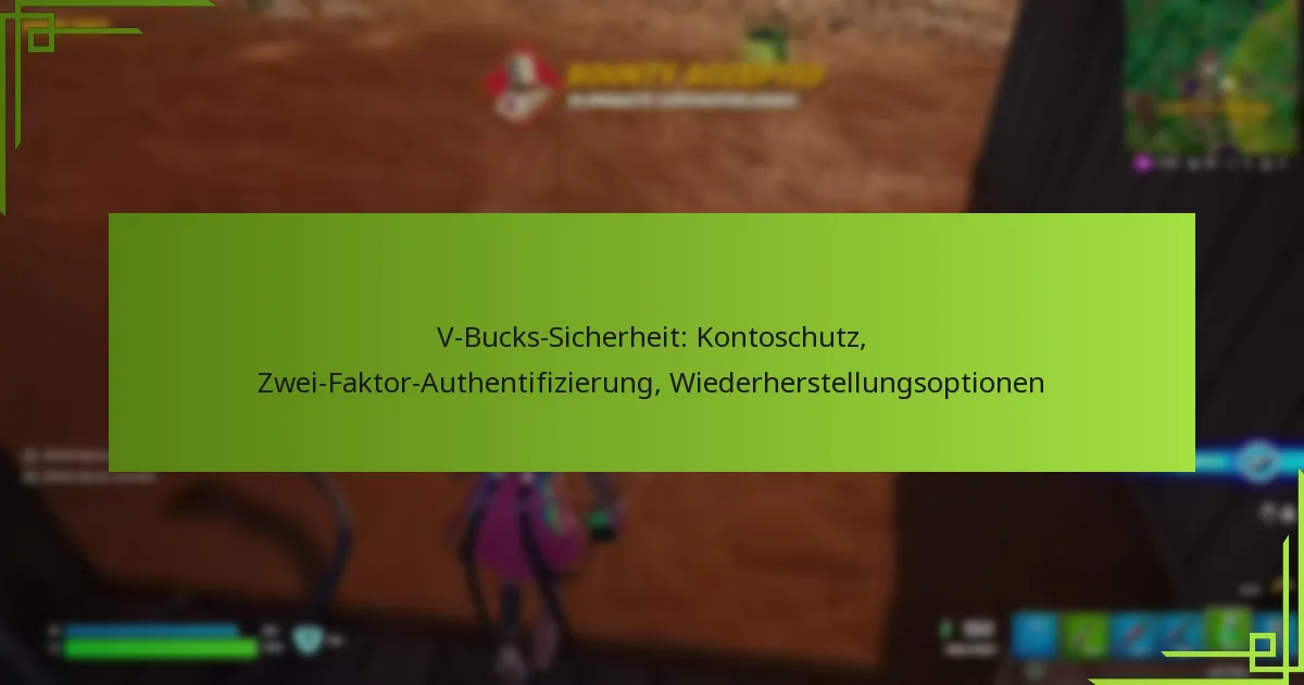 V-Bucks-Sicherheit: Kontoschutz, Zwei-Faktor-Authentifizierung, Wiederherstellungsoptionen