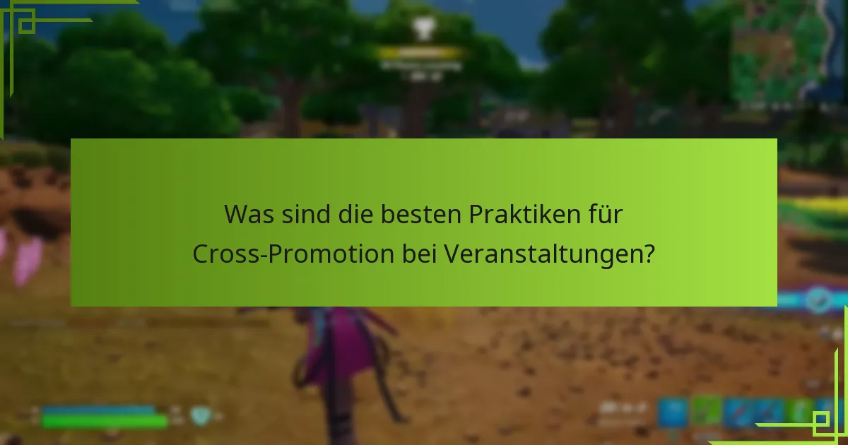 Was sind die besten Praktiken für Cross-Promotion bei Veranstaltungen?