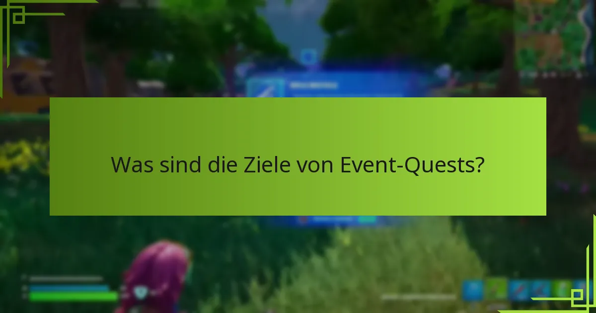 Was sind die Ziele von Event-Quests?