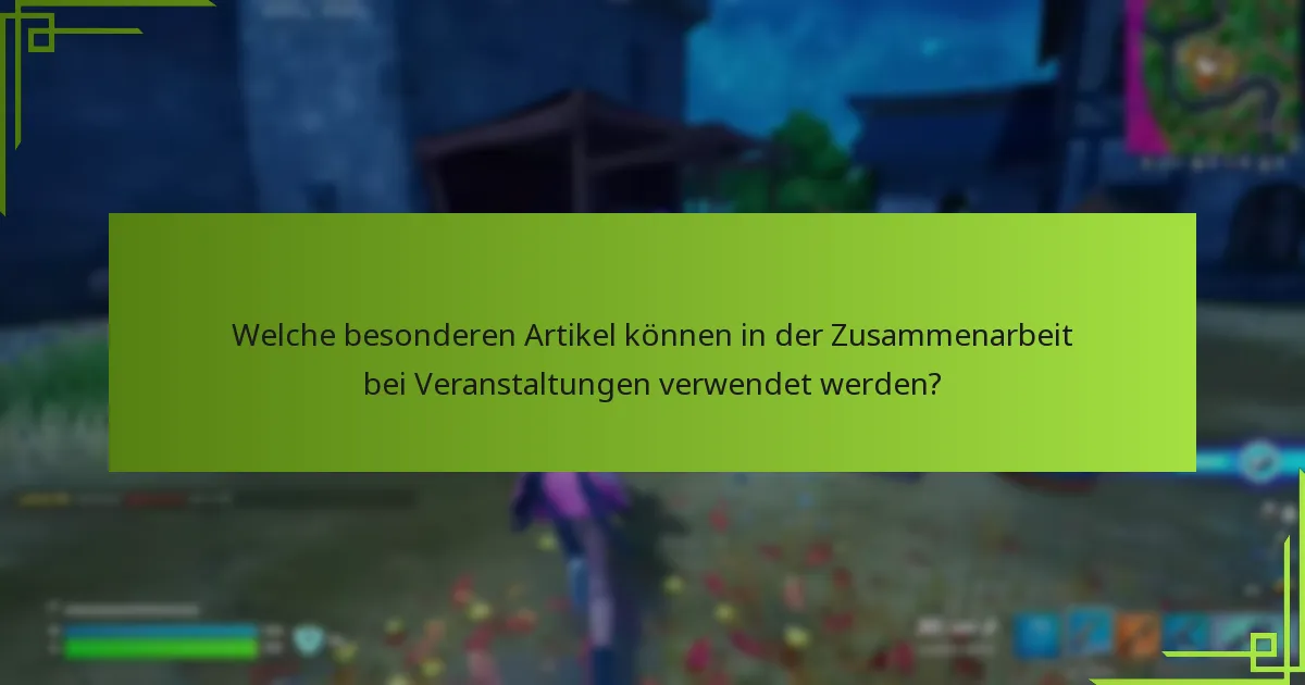 Welche besonderen Artikel können in der Zusammenarbeit bei Veranstaltungen verwendet werden?