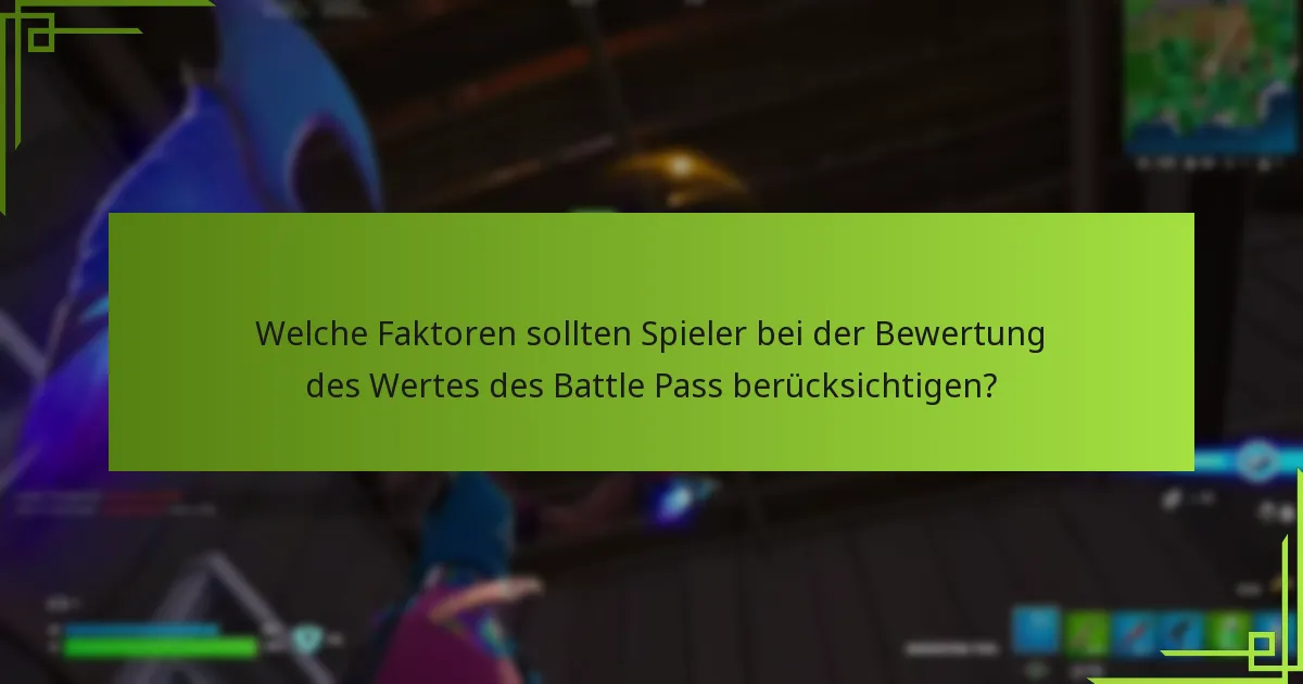 Welche Faktoren sollten Spieler bei der Bewertung des Wertes des Battle Pass berücksichtigen?