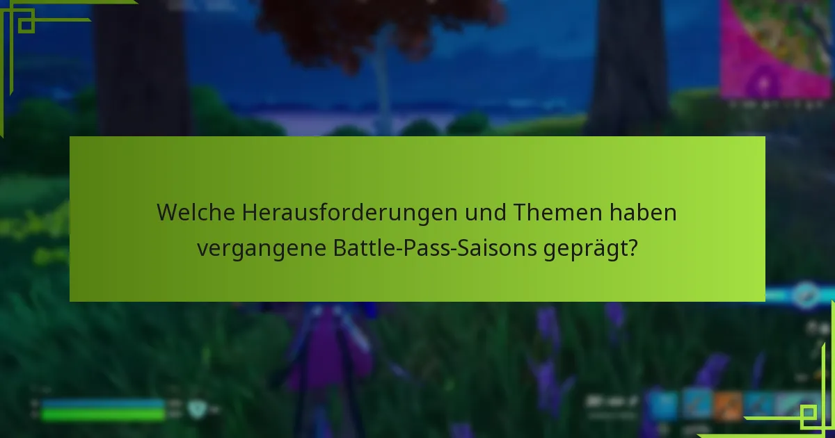 Welche Herausforderungen und Themen haben vergangene Battle-Pass-Saisons geprägt?