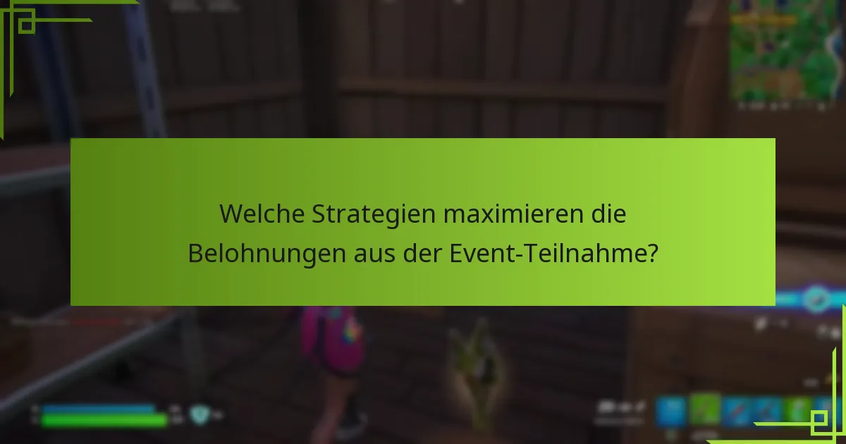 Welche Strategien maximieren die Belohnungen aus der Event-Teilnahme?